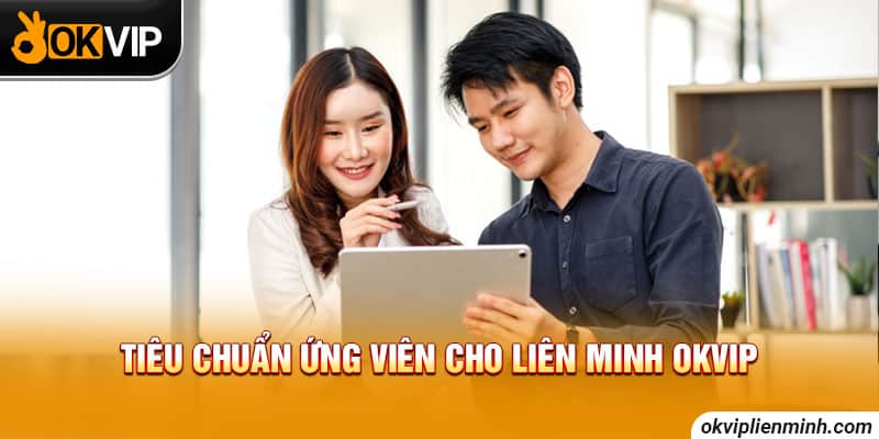 Tiêu chuẩn ứng viên cho Liên Minh OKVIP