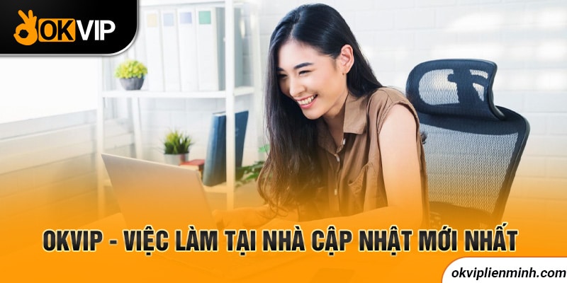 OKVIP - Việc làm tại nhà cập nhật mới nhất