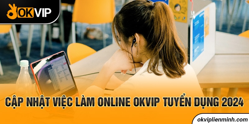 Cập nhật việc làm online OKVIP tuyển dụng 2024