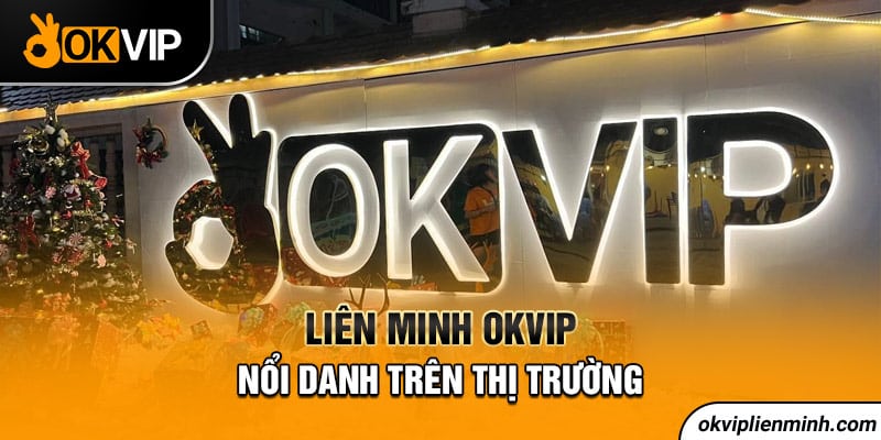 Liên minh OKVIP nổi danh trên thị trường