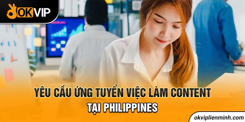 Yêu cầu ứng tuyển việc làm Content tại Philippines