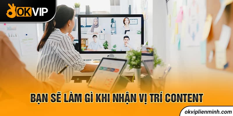 Bạn sẽ làm gì khi nhận vị trí content