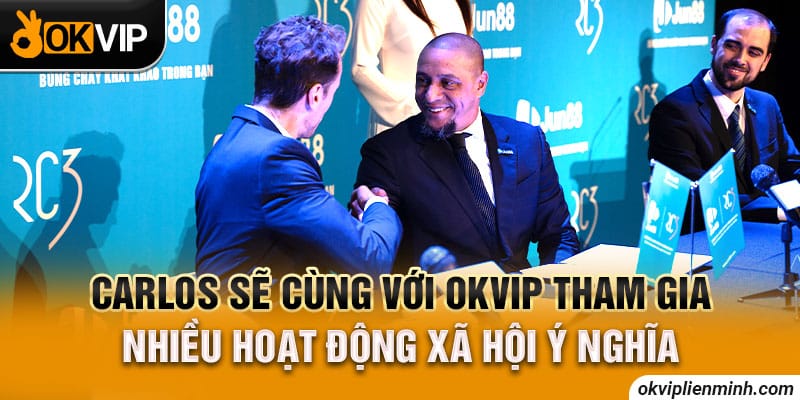 Carlos sẽ cùng với OKVIP tham gia nhiều hoạt động xã hội ý nghĩa