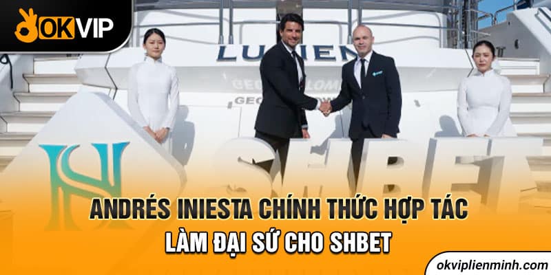 Andrés Iniesta chính thức hợp tác làm đại sứ cho SHBET