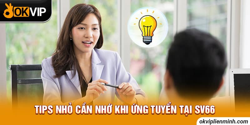 Tips nhỏ cần nhớ khi ứng tuyển tại SV66