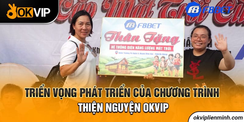 Triển vọng phát triển của chương trình thiện nguyện OKVIP
