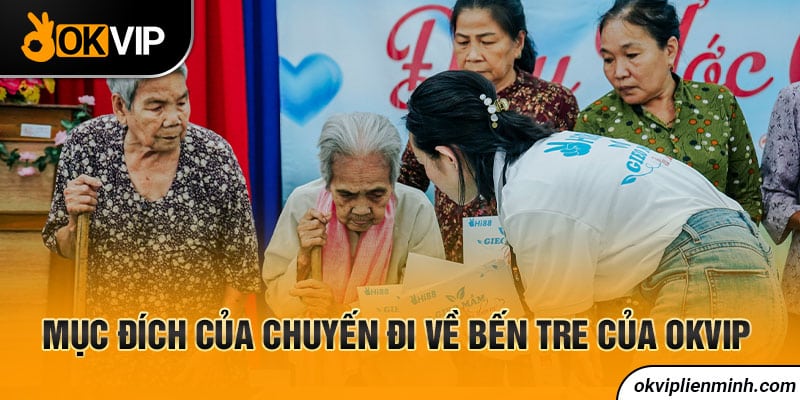 Mục đích của chuyến đi về Bến Tre của OKVIP